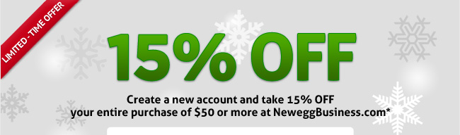 Limited Time Offer-Create a new account and take 15% OFF your entire purchase of $50 or more at NeweggBusiness.com*