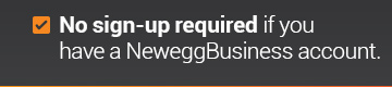 No sign-up required if you have a NeweggBusiness account.