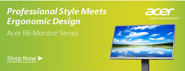 Professional Style Meets Ergonomic Design. Acer B6 Monitor Series.