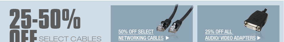 25-50% OFF SELECT CABLES & ADAPTERS*
