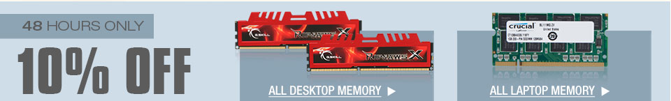 48 HOURS ONLY! 10% OFF ALL DESKTOP & LAPTOP MEMORY*