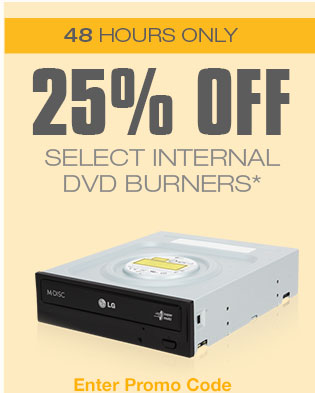 48 HOURS ONLY! 25% OFF SELECT INTERNAL DVD BURNERS*