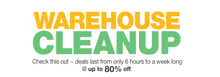 WAREHOUSE CLEANUP.  Check this out ~ deals last from only 6 hours to a week long @ up to 80% off.