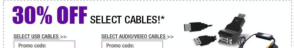 30% OFF SELECT CABLES!*