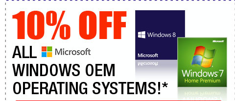 10% OFF ALL MICROSOFT WINDOWS OEM OPERATING SYSTEMS!*