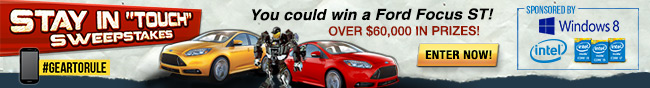 Stay in "TOUCH" Sweepstake. You could win a Ford Focus ST Over $60,000 in Prizes. Enter Now.