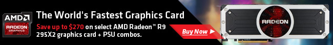 The World's Fastest Graphics Card. Save Up To 270 On Select AMD Radeon R9 295X2 Graphics Card + PSU Combos.