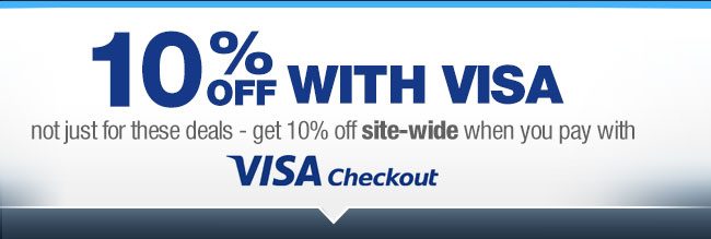 EXTRA 10% OFF With VISA not just for these deals - get 10 percent off site-wide when you pay with Visa Checkout.