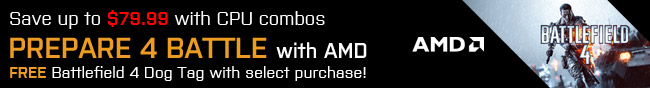 Save Up To $79.99 With Cpu Combos. Prepare 4 Battle With AMD. Free Battlefield 4 Dog Tag With Select Purchase!