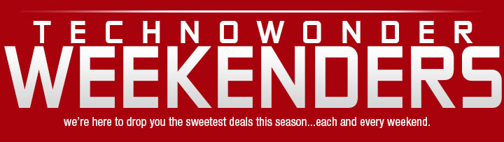 TECHNOWONDER WEEKENDERS. we’re here to drop you the sweetest deals this season...each and every weekend.