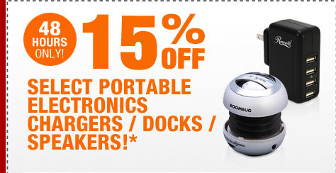48 HOURS ONLY! 15% OFF SELECT PORTABLE ELECTRONICS CHARGERS / DOCKS / SPEAKERS!*