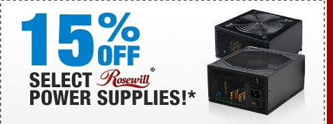 15% OFF SELECT ROSEWILL POWER SUPPLIES!*