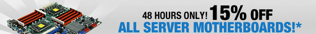 48 HOURS ONLY
15% OFF ALL Server Motherboards!*