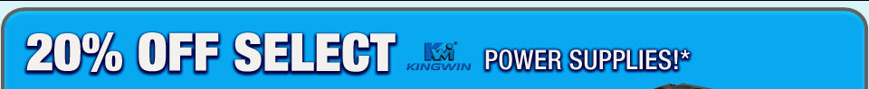 20% OFF SELECT KINGWIN POWER SUPPLIES!*