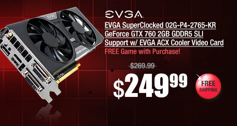 EVGA SuperClocked 02G-P4-2765-KR GeForce GTX 760 2GB GDDR5 SLI Support w/ EVGA ACX Cooler Video Card