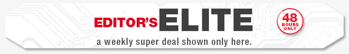 EDITOR’S ELITE. a weekly super deal shown only here.
