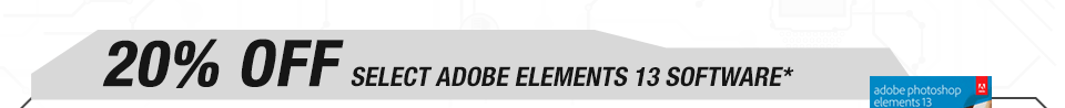 20% OFF SELECT ADOBE ELEMENTS 13 SOFTWARE*