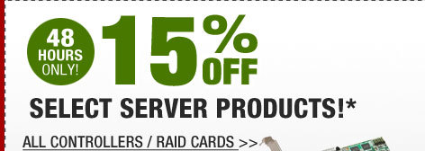 48 HOURS ONLY! 15% OFF SELECT SERVER PRODUCTS!*