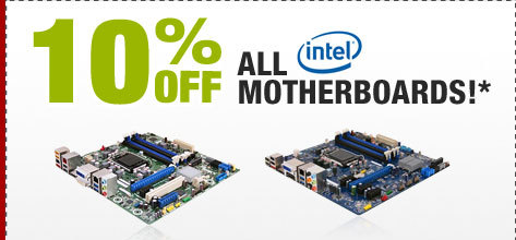10% OFF ALL INTEL MOTHERBOARDS!*