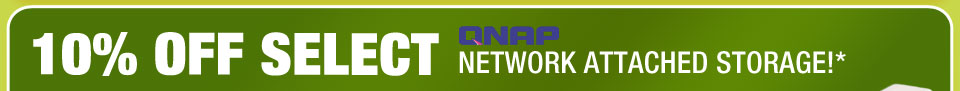 10% OFF SELECT QNAP NETWORK ATTACHED STORAGE!*