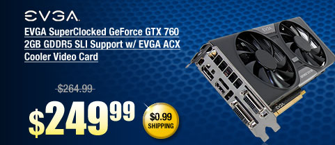 EVGA SuperClocked GeForce GTX 760 2GB GDDR5 SLI Support w/ EVGA ACX Cooler Video Card