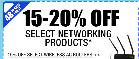 48 HOURS ONLY! 15-20% OFF SELECT NETWORKING PRODUCTS!*