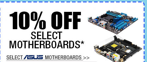 10% OFF SELECT MOTHERBOARDS!*