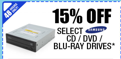 48 HOURS ONLY! 15% OFF SELECT SAMSUNG CD / DVD / BLU-RAY DRIVES!*