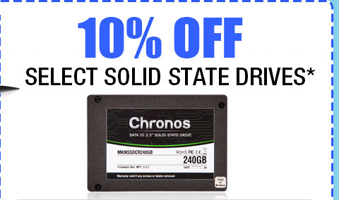 10% OFF SELECT SOLID STATE DRIVES!*