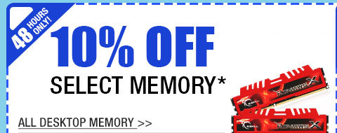 48 HOURS ONLY! 10% OFF SELECT MEMORY!*