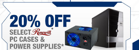 20% OFF SELECT ROSEWILL PC CASES & POWER SUPPLIES*