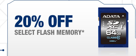 20% OFF SELECT FLASH MEMORY*