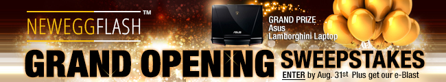 EWEGGFLASH GRAND OPENING SWEEPSTAKES. GRAND PRIZE ASUS LAMBORGHINI LAPTOP. ENTER BY AUG. 31ST PLUSE GET OUR E-BLAST.