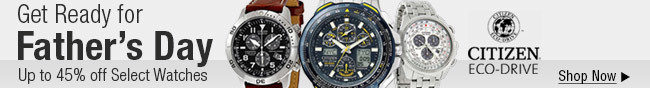 Citizen - Get ready for father's day. Up to 45% off select watches. Shop now
