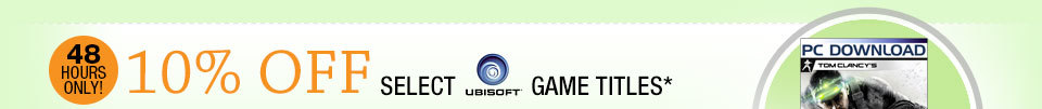 48 HOURS ONLY! 10% OFF SELECT UBISOFT GAME TITLES*