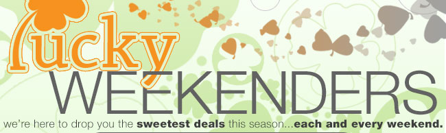 we're here to drop you the sweetest deals this season ... each and every weekend