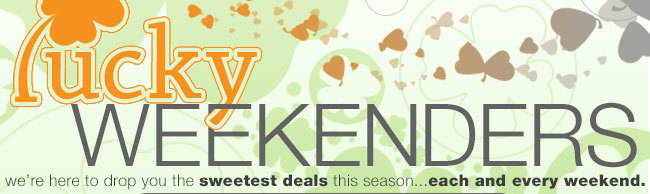 we're here to drop you the sweetest deals this season ... each and every weekend.