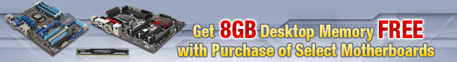 Get 8GB Desktop Memory FREE with Purchase of Select Motherboards.