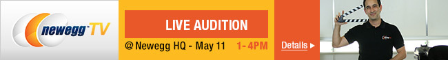 newegg TV. LIVE AUDITION
@Newegg HQ - May 11