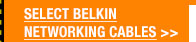 SELECT BELKIN NETWORKING CABLES