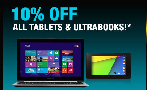 10% OFF ALL TABLETS & ULTRABOOKS!*