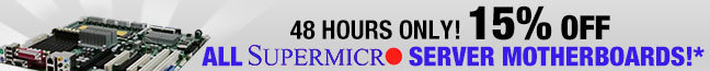 48 HOURS ONLY! 15% OFF ALL SUPERMICRO SERVER MOTHERBOARDS!*
