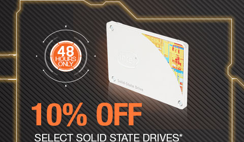 48 HOURS ONLY. 10% OFF SELECT SOLID STATE DRIVES*
