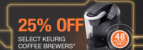 48 HOURS ONLY. 25% OFF SELECT KEURIG COFFEE BREWERS*