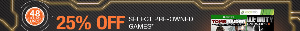 48 HOURS ONLY. 25% OFF SELECT PRE-OWNED GAMES*