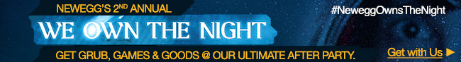 Newegg's 2nd Annual. We Own The Night. Get Grub, Games and Goods at Our Ultimate AFter Party. Get with Us.