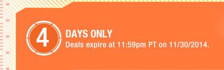 4 DAYS ONLY - Deals expire at 11:59pm PT on 11/30/2014.