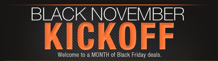 BLACK NOVEMBER KICKOFF. Welcome to a MONTH of Black Friday deals