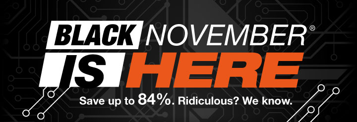 BLACK NOVEMBER® IS HERE
Save up to 84%. Ridiculous? We know. 