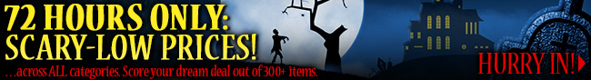 72 hours only scary-low price!  across all categories sore your deam deal ou of 300 plus items. hurry in.